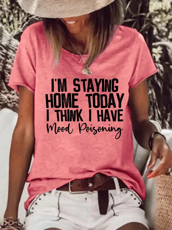 Funny I'm Staying Home Today I Think I Have Mood Poisoning Letter Casual Short Sleeve T-Shirt