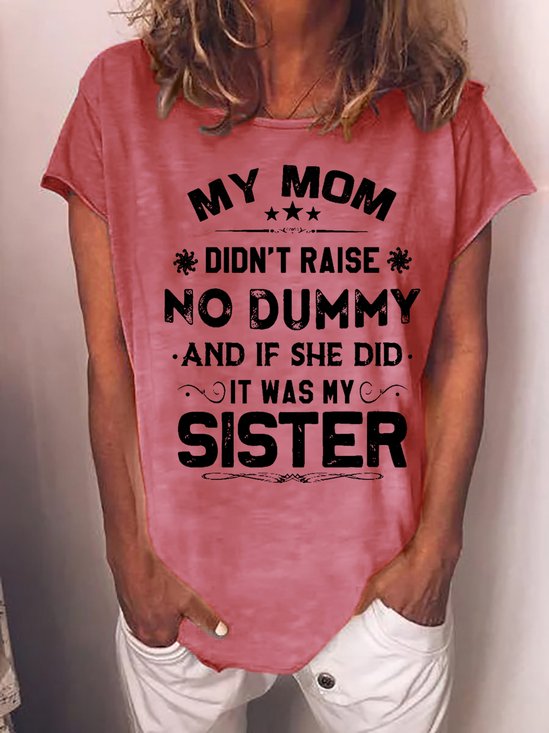 Women My Mom Didn't Raise No Dummy But If She Did It Was My sister Casual Crew Neck Cotton-Blend T-Shirt