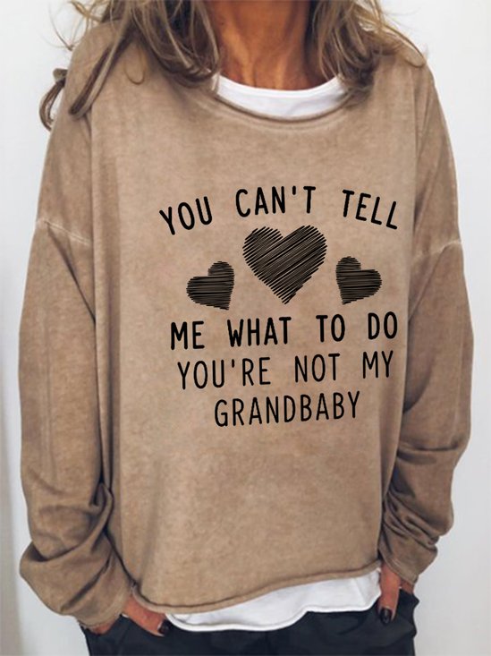 You Can't Tell Me What To Do You're Not My Grandbaby Sweatshirt