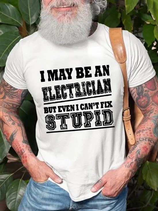 I May Be An Electrician But Even I Can't Fix Stupid Men's T-Shirt