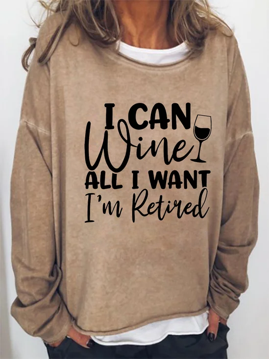 I Can Wine All I Want I'm Retired Women's Sweatshirt