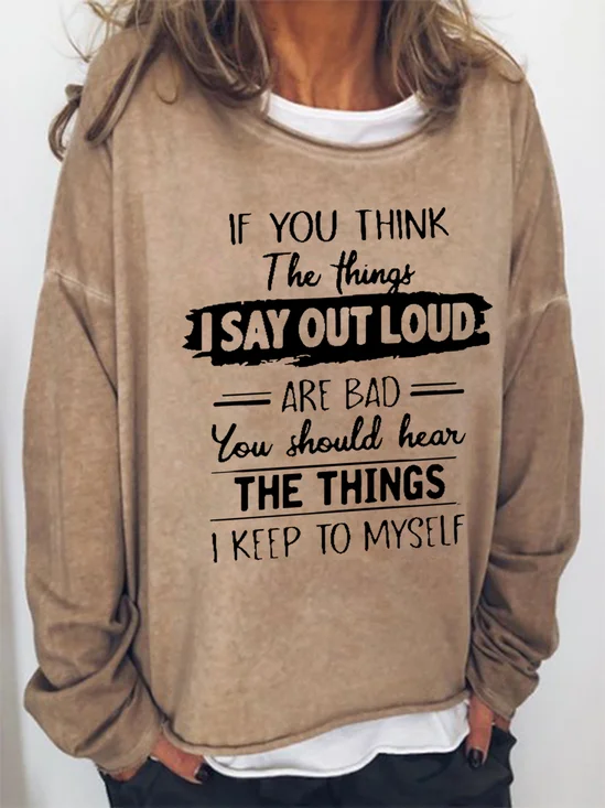 Women Funny Graphic If You Think The Things I Say Out Loud Are Bad You Should Hear The Things I Keep To Myself Sweatshirt