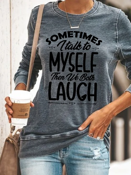 Women Funny quote Sometimes I Talk To Myself Then We Both Laugh Sweatshirt