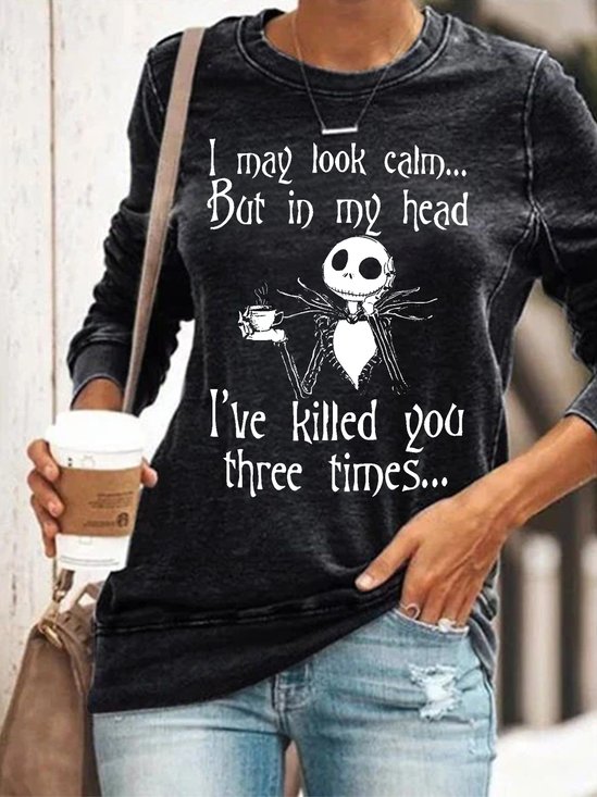 Women Funny Graphic Halloween I May Look Calm But In My Head I’ve Killed You Three Times Simple Sweatshirt
