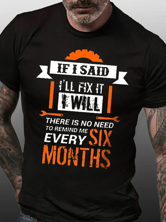 Men Funny If I Said I'Ll Fix It I Will There Is No Need To Remind Me Every Six Months Cotton Loose T-Shirt