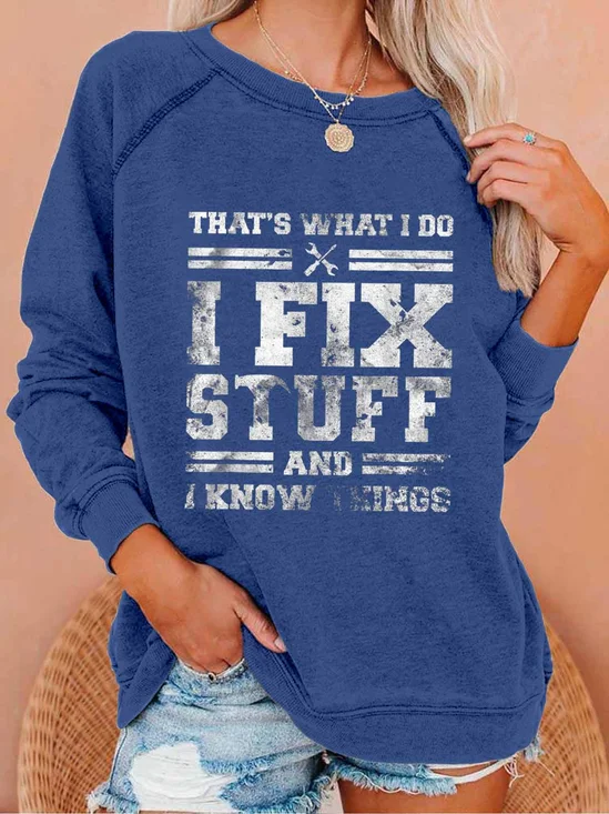 That's What I Do I Fix Stuff And I Know Things Funny Saying Crew Neck Simple Loose Sweatshirt