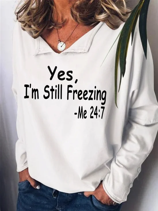 Womens Yes I'm Still Freezing Me:24/7 Sweatshirt