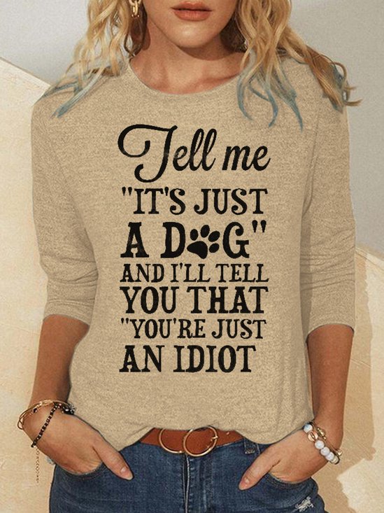 Womens Tell Me It’s Just A Dog And I’ll Tell You That You’re Just An Idiot Letters Top