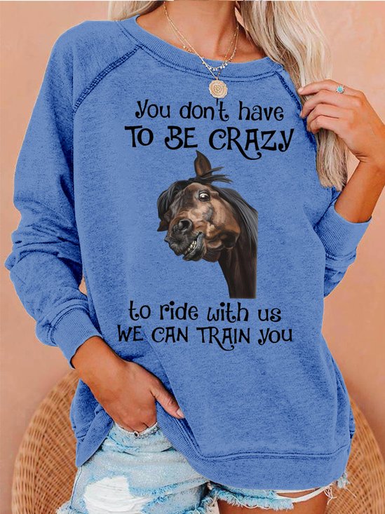Womens You don’t have to be crazy to ride with us we can train you Letters Crew Neck Sweatshirt