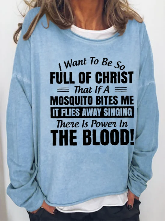 Women Funny I Want to Be So Full Of Christ That Is A Mosquito Bites Me It Flies Away Singing There Is Power In The Blood Sweatshirt
