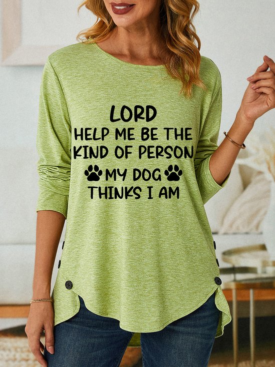 Women Funny Lord Help Me Be The Kind Of Person My Dog Thinks I Am Cotton-Blend Long Sleeve Loose Top
