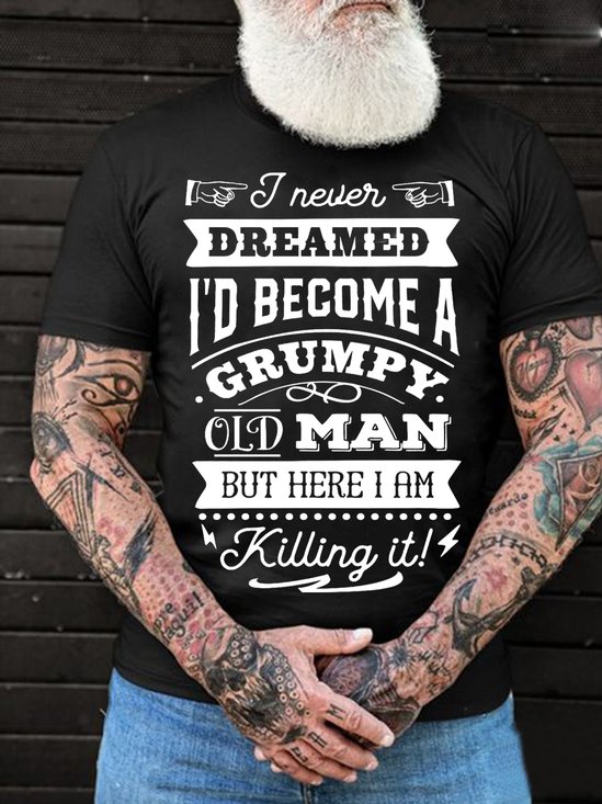 Men'S I Never Dreamed I'D Become A Grumpy Old Man Cotton Loose T-Shirt