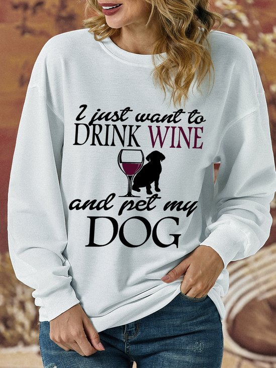 Women Funny I Just Want To Drink Wine And Pet My  Dog Sweatshirt