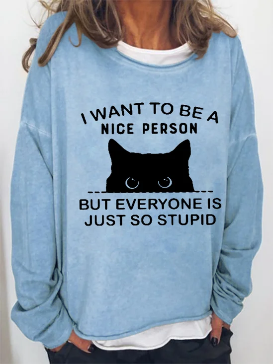 Cat I Want To Be A Nice Person But Everyone Is Just So Stupid Women Cat Sweatshirt