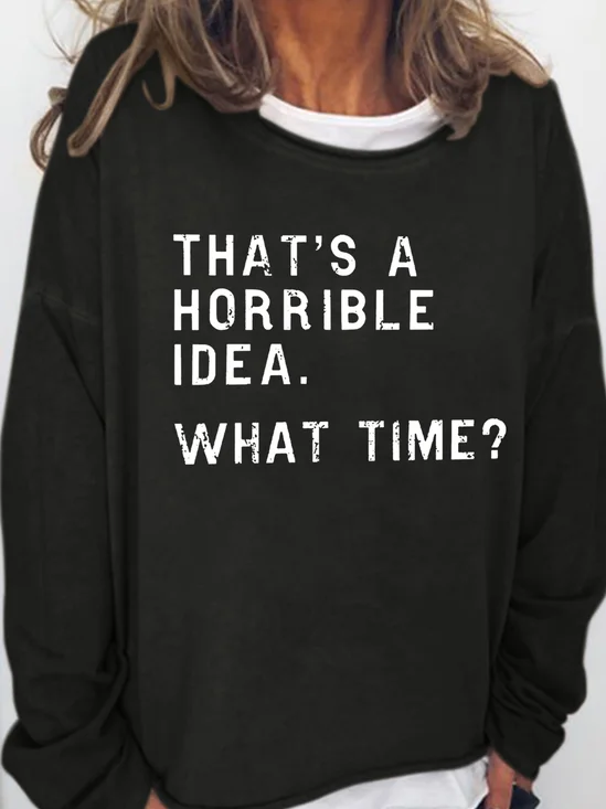 That's A Horrible Idea What Time Women's Sweatshirt
