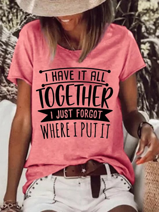 Women'S I Have It All Together I Just Forgot Where I Put It  Loose Cotton-Blend Crew Neck T-Shirt