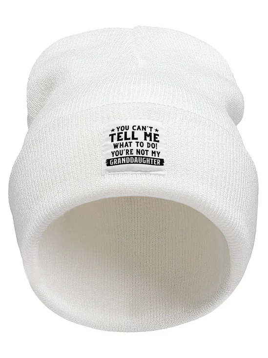 You Can't Tell Me What To Do You're Not My Granddaughter Letter Beanie Hat