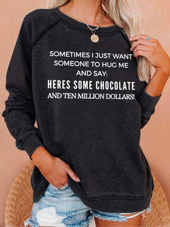 Lilicloth X Kat8lyst Sometime I Just Want Someone To Hug Me And Say Heres Some Chocolate And Ten Million Dollars Women's Sweatshirt