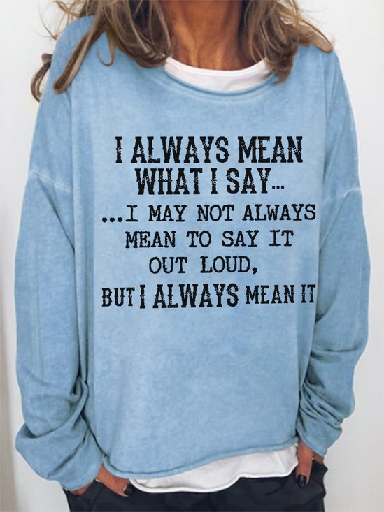 Women Funny Saying I Always Mean What I Say Loose Simple Sweatshirt