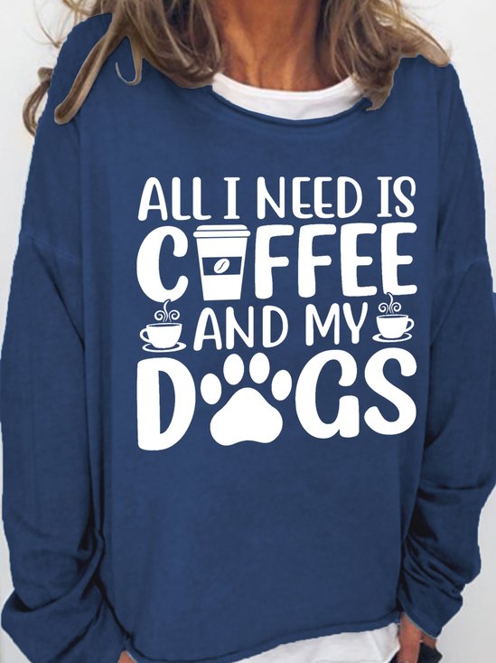 Women Coffee lover All i need is coffee and my dogs Loose Sweatshirt