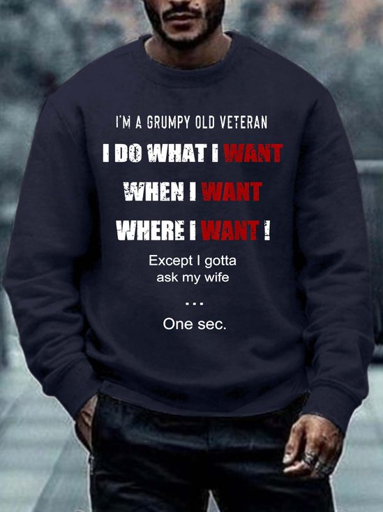 Men I’m A Grumpy Old Veteran I Do What I Want When I Want Where I Want Regular Fit Sweatshirt