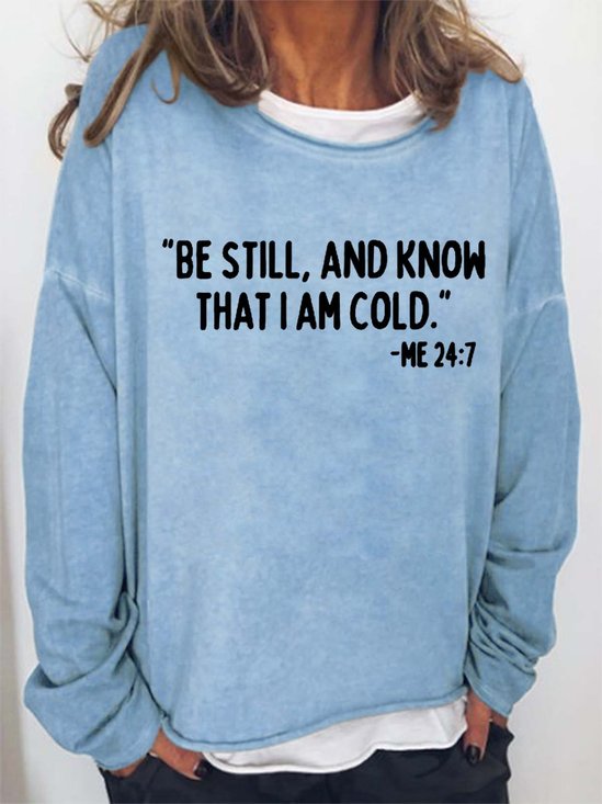 Funny Christmas Be still and know that I am cold Simple Loose Sweatshirt
