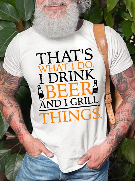 Mens That Is What I Do I Drink Beer And I Grill Things Funny Graphic Print Crew Neck Text Letters Cotton T-Shirt