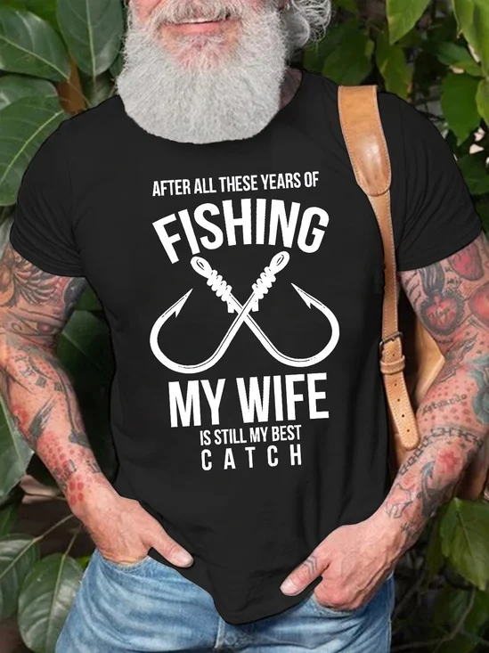 Men's After All These Years Of Fishing My Wife Is Still My Best Funny Graphic Print Loose Casual Cotton T-Shirt