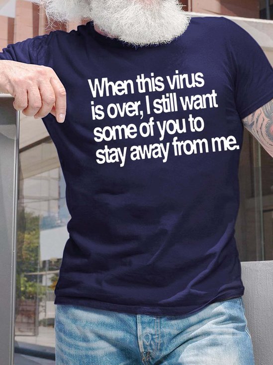 Men’s When This Virus Is Over I Still Want Some Of You To Stay Away From Me Casual Cotton T-Shirt