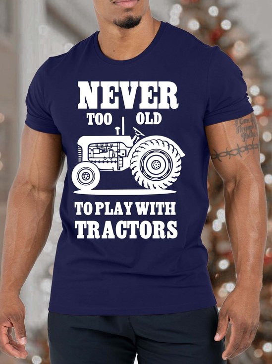 Men’s Never Too Old To Play With Tractors Casual Cotton T-Shirt