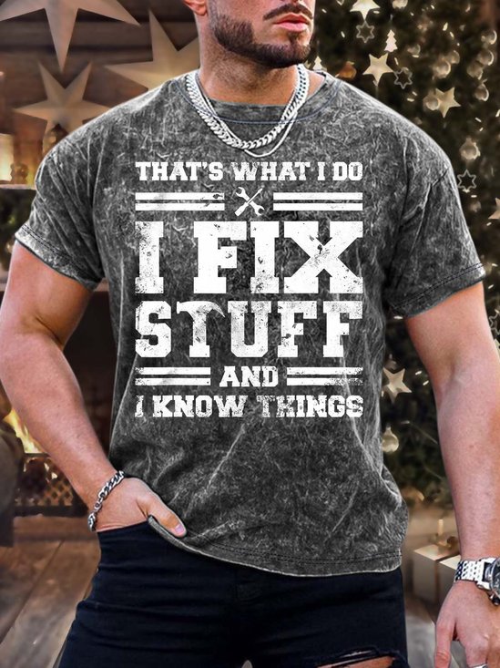Men’s That’s What I Do I Fix Stuff And I Know Things Crew Neck Regular Fit Casual T-Shirt