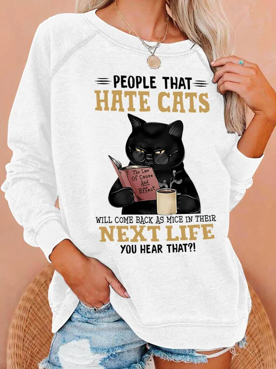 People That Hate Cats Will Come Back As Mice In Their Next Life You Hear That Women's Sweatshirt