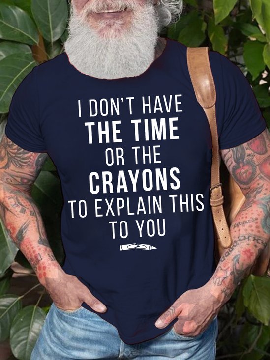 Men's I Do Not Have The Time Or The Crayons To Explain This To You Funny Graphic Print Casual Text Letters Loose Cotton T-Shirt