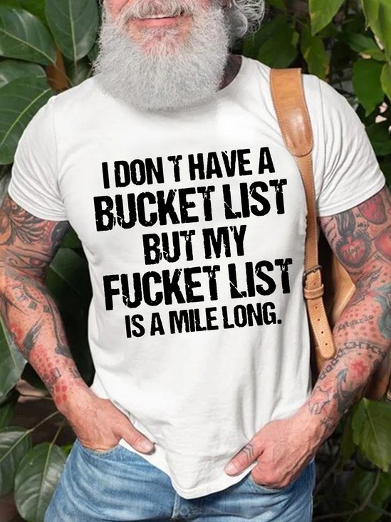 Men's I Don't Have A Bucket List But My Want To Do List Is A Mile Long Funny Graphic Print Casual Cotton Text Letters T-Shirt