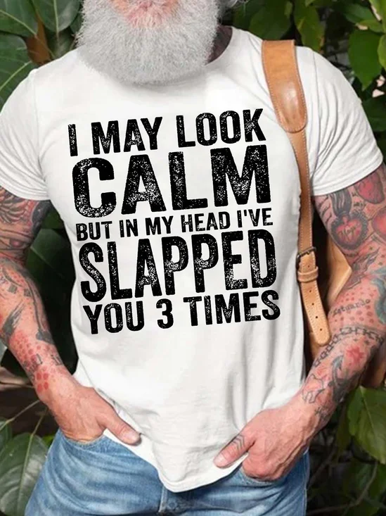 Men’s I May Look Calm But In My Head I’ve Slapped You 3 Times Casual Fit Text Letters Cotton T-Shirt