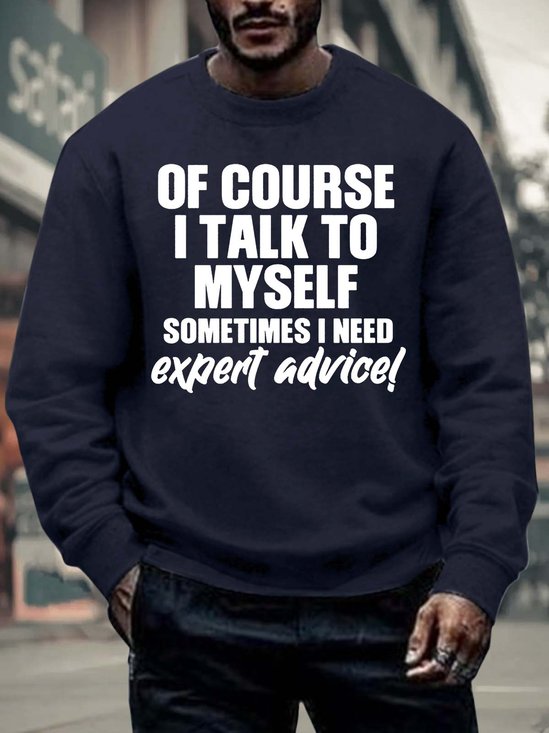Men’s Of Course I Talk To Myself Sometimes I Need Expert Advice Text Letters Regular Fit Crew Neck Casual Sweatshirt