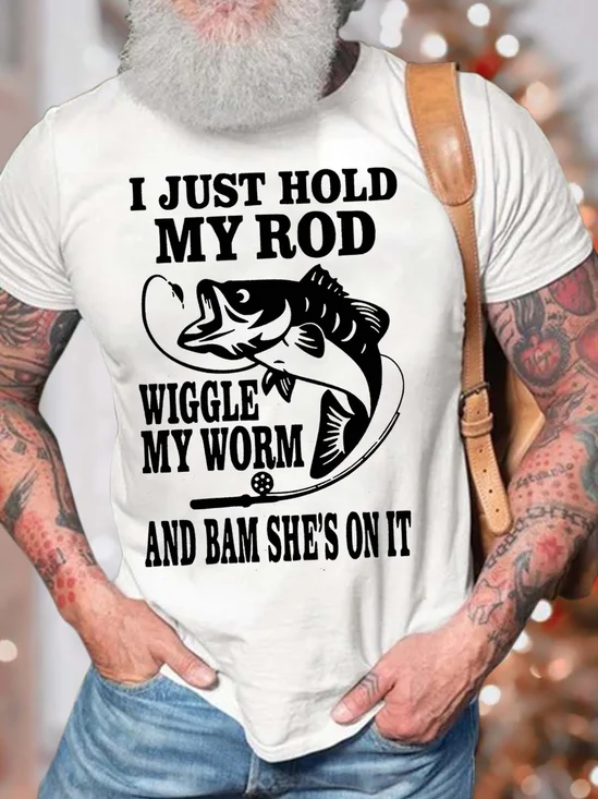 Men’s I Just Hold My Rod Wiggle My Worm And Bam She’s On It Fit Casual Cotton Text Letters T-Shirt