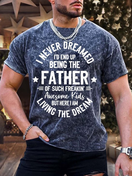 Men’s I Never Dreamed I’d End Up Being The Father Of Such Freakin Awesome Kids Crew Neck Regular Fit Casual T-Shirt