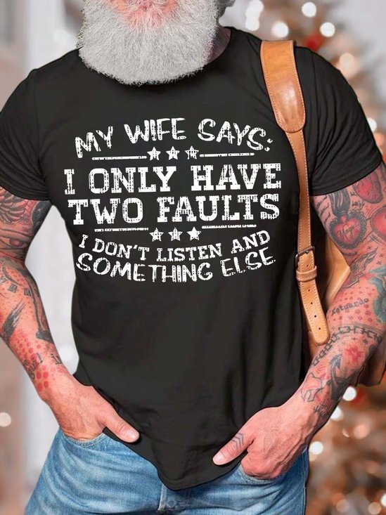 Men’s My Wife Says I Only Have Two Faults I Don’t Listen And Something Else Crew Neck Text Letters Casual Cotton T-Shirt