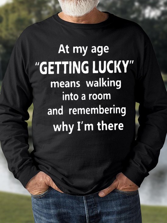 Men's At My Age Getting Lucky Means Walking Into A Room And Remembering Why I Am There Funny Graphic Print Loose Crew Neck Text Letters Casual Sweatshirt