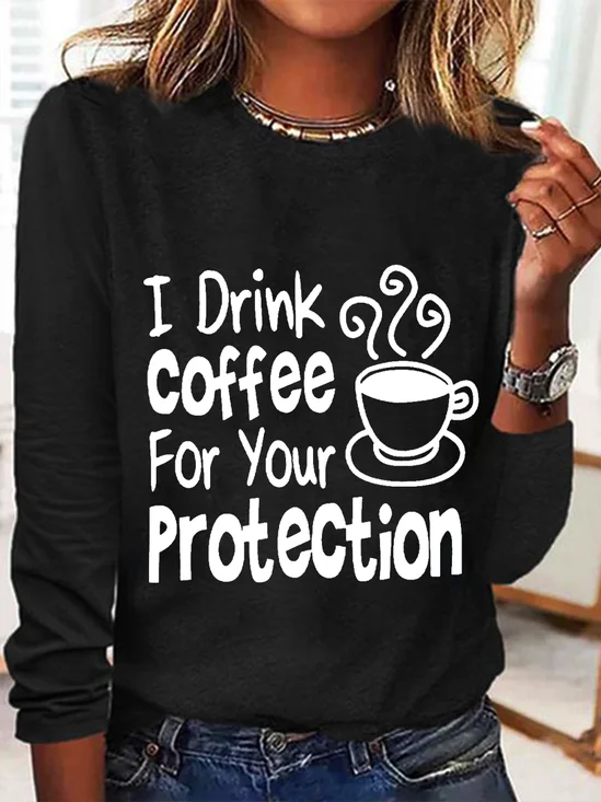 Women's Sarcastic Quote I Drink Coffee For Your Protection Long Sleeve Top