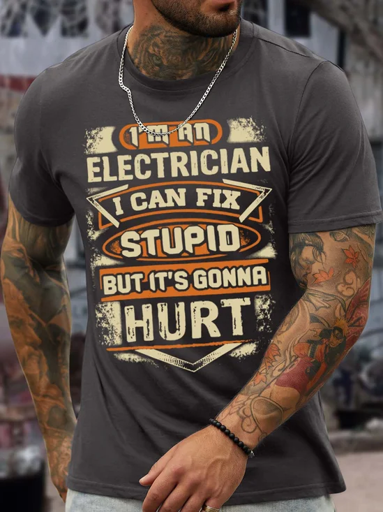 Men’s I’m An Electrician I Can Fix Stupid But It’s Gonna Hurt Text Letters Casual Regular Fit Crew Neck T-Shirt