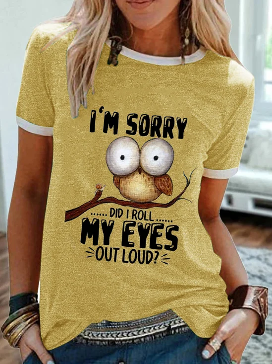 Women’s Funny Owl I'm sorry Did I Roll My Eyes Out Loud Text Letters Simple T-Shirt