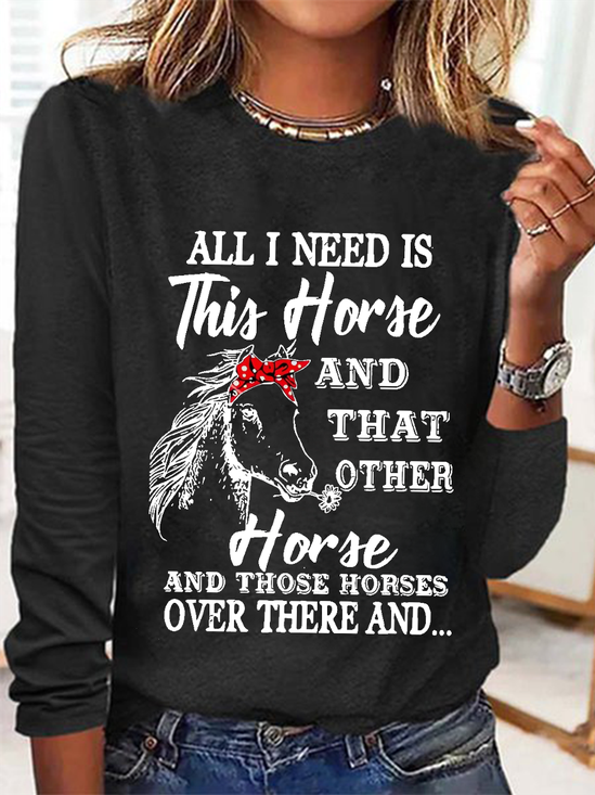 Women's Quote All I Need Is This Horse And That Other Horse And Those Horses Over There And Long Sleeve Top