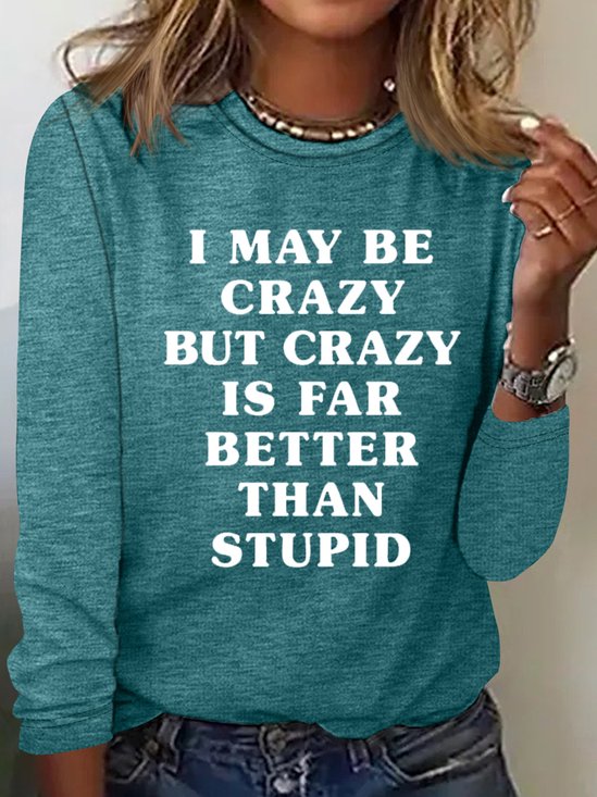 Women's I May Be Crazy But Crazy Is Far Better Than Stupid Letters Casual Top