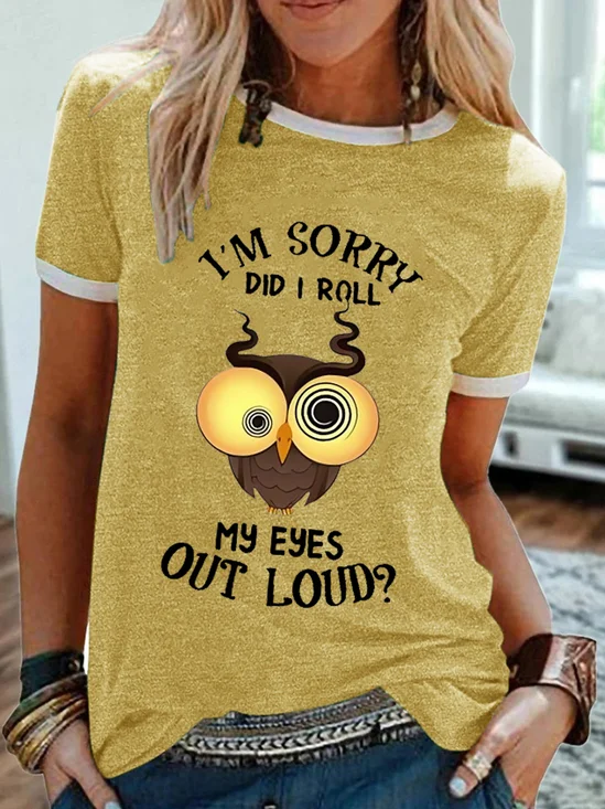 Women's Funny Owls I'm Sorry Did I Roll My Eyes Out Loud Crew Neck Simple T-Shirt
