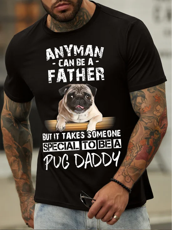 Men's Anyman Can Be A Father But It Takes Someone Special To Be A Pug Daddy Funny Graphic Print Crew Neck Cotton Casual Loose T-Shirt