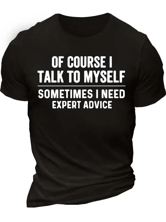 Men’s Of Course I Talk To Myself Sometimes I Need Expert Advice Text Letters Casual Regular Fit T-Shirt