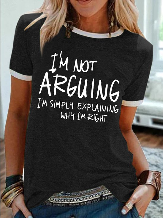 Women's I Am Not Arguing I Am Simply Explaining Why I Am Right Funny Graphic Print Regular Fit Casual Crew Neck Text Letters T-Shirt