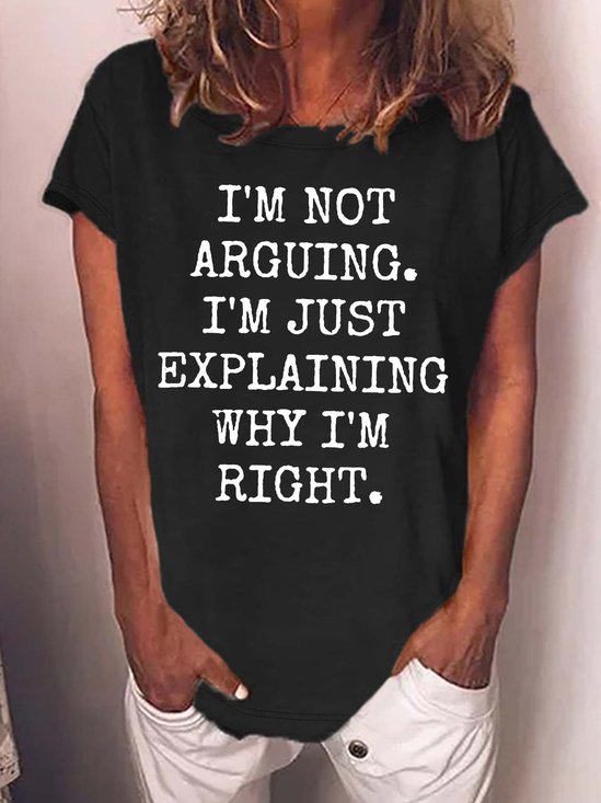 Women’s I’m Not Arguing I’m Just Explaining Why I’m Right Crew Neck Casual Text Letters Cotton T-Shirt